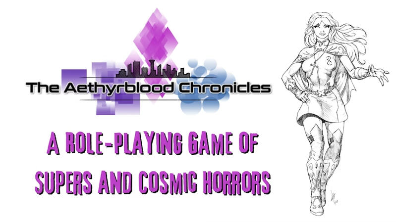 The Aethyrblood Chronicles: A role-playing game of supers and cosmic horrors